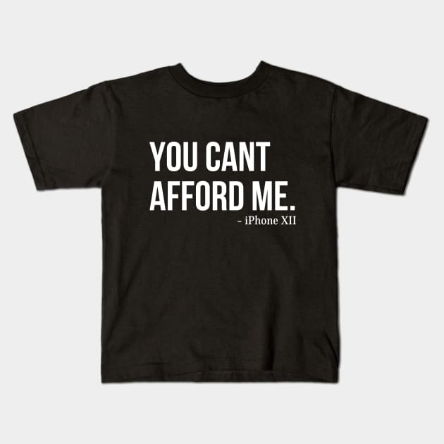You Can't Afford Me - iPhone 12 Kids T-Shirt by Merch4Days